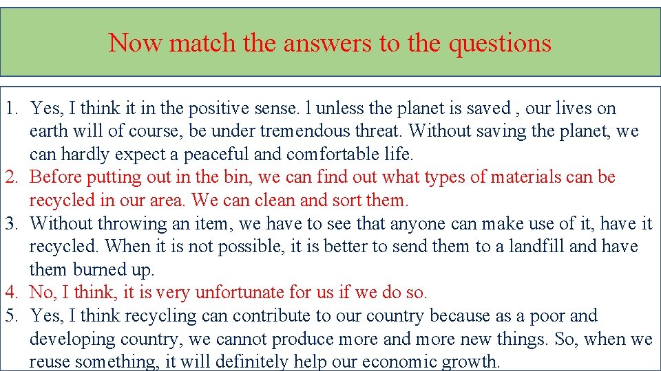 Now match the answers to the questions 1. Yes, I think it in the