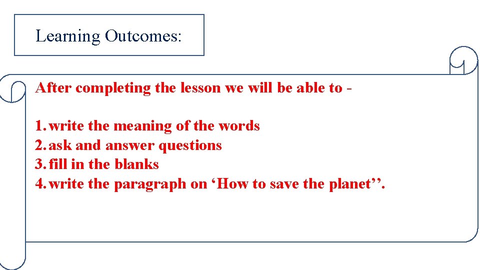 Learning Outcomes: After completing the lesson we will be able to - 1. write