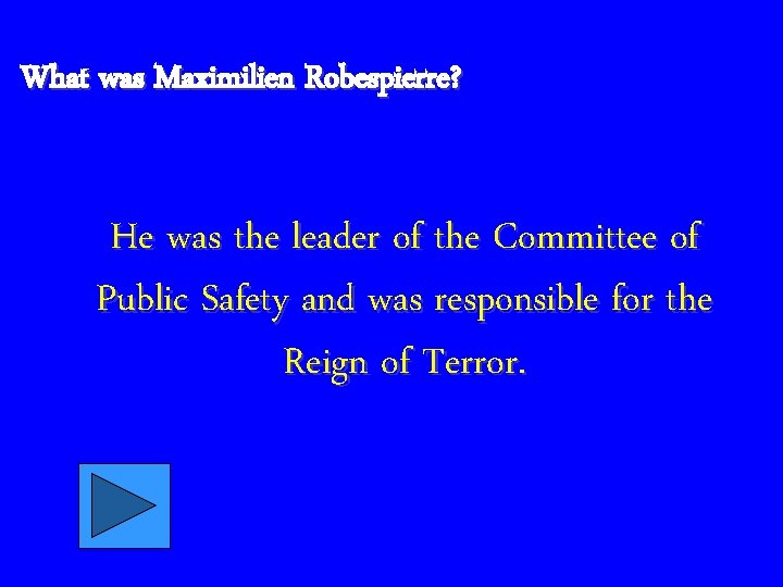 What was Maximilien Robespierre? He was the leader of the Committee of Public Safety