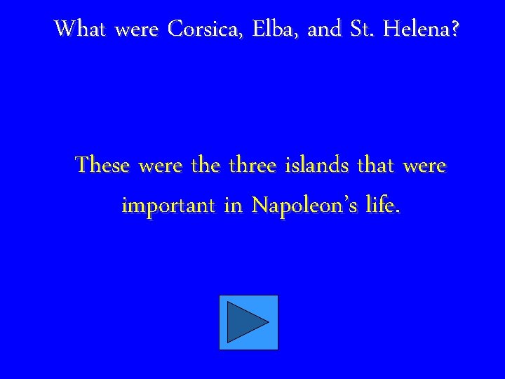 What were Corsica, Elba, and St. Helena? These were three islands that were important