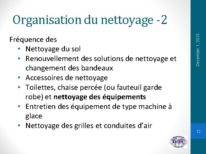 Fréquence des • Nettoyage du sol • Renouvellement des solutions de nettoyage et changement