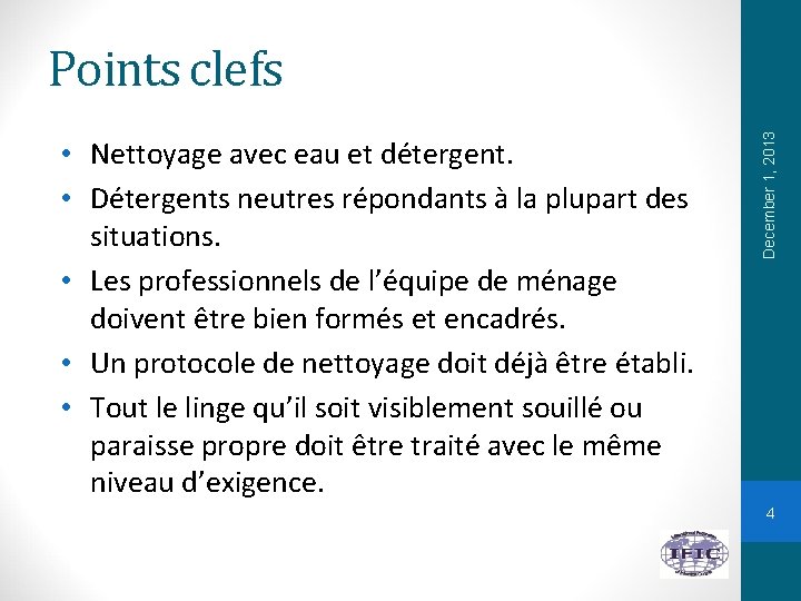  • Nettoyage avec eau et détergent. • Détergents neutres répondants à la plupart