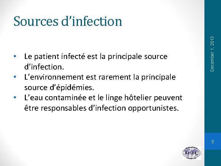  • Le patient infecté est la principale source d’infection. • L’environnement est rarement