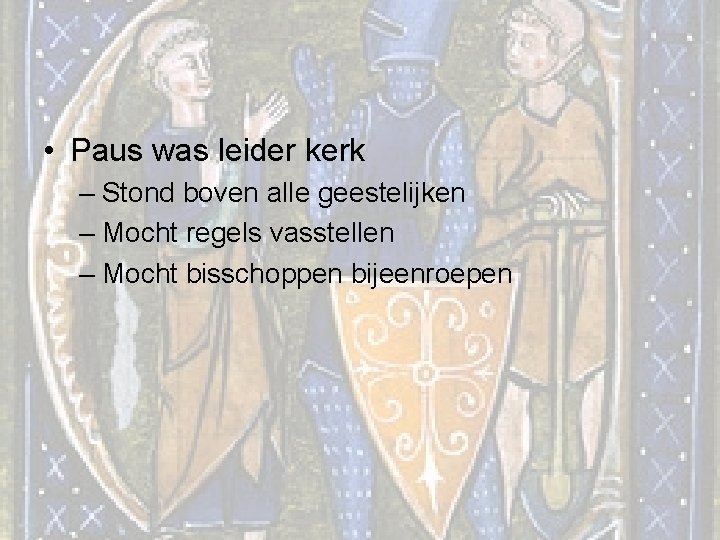  • Paus was leider kerk – Stond boven alle geestelijken – Mocht regels