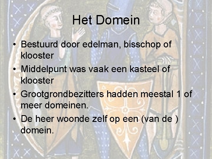 Het Domein • Bestuurd door edelman, bisschop of klooster • Middelpunt was vaak een