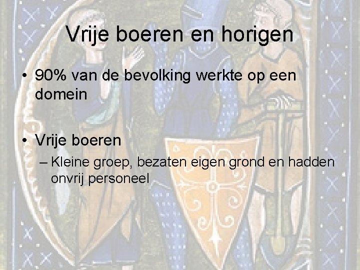 Vrije boeren en horigen • 90% van de bevolking werkte op een domein •