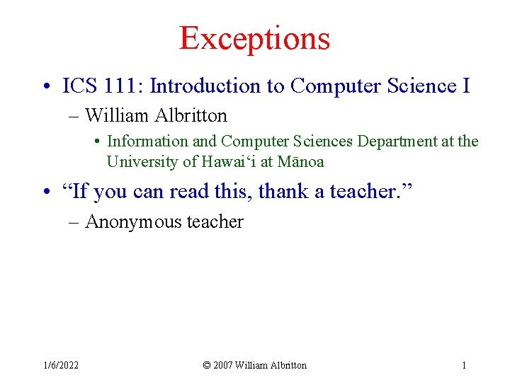 Exceptions • ICS 111: Introduction to Computer Science I – William Albritton • Information