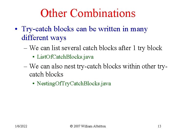 Other Combinations • Try-catch blocks can be written in many different ways – We