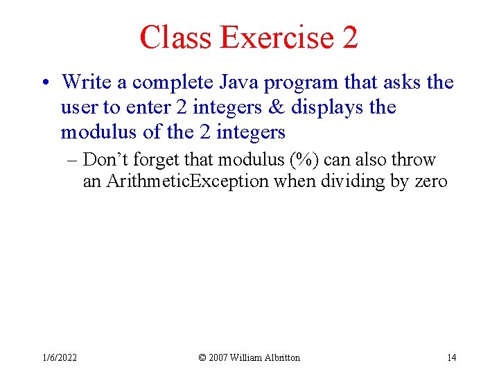 Class Exercise 2 • Write a complete Java program that asks the user to