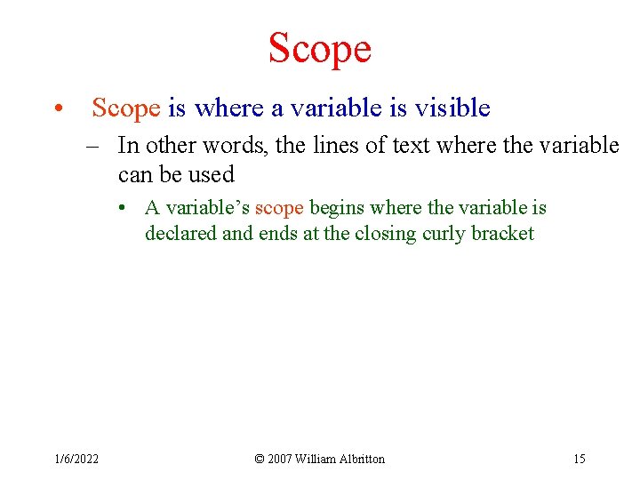 Scope • Scope is where a variable is visible – In other words, the