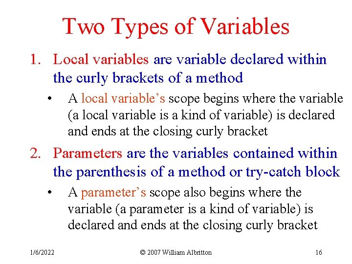 Two Types of Variables 1. Local variables are variable declared within the curly brackets