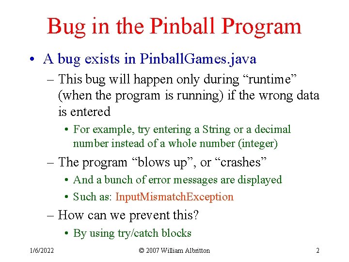 Bug in the Pinball Program • A bug exists in Pinball. Games. java –