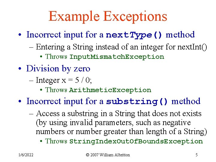 Example Exceptions • Incorrect input for a next. Type() method – Entering a String