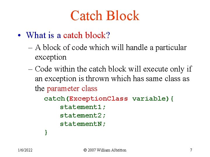 Catch Block • What is a catch block? – A block of code which