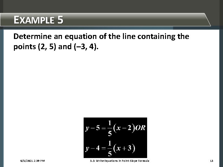 EXAMPLE 5 Determine an equation of the line containing the points (2, 5) and