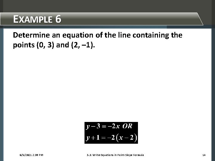 EXAMPLE 6 Determine an equation of the line containing the points (0, 3) and