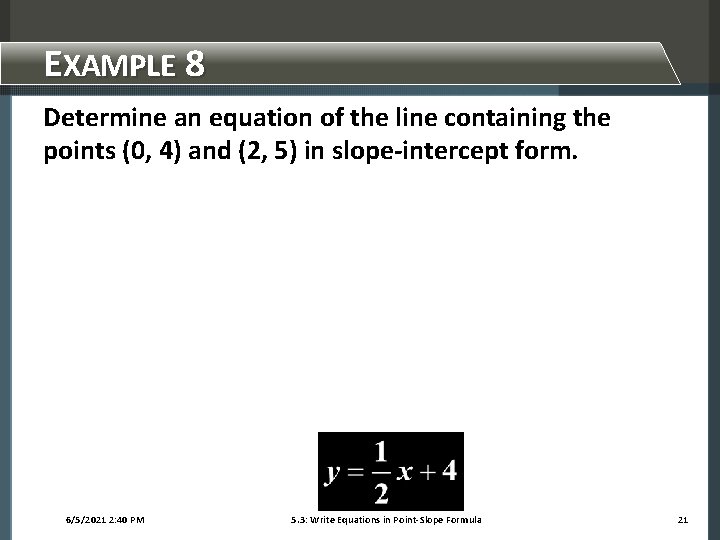 EXAMPLE 8 Determine an equation of the line containing the points (0, 4) and