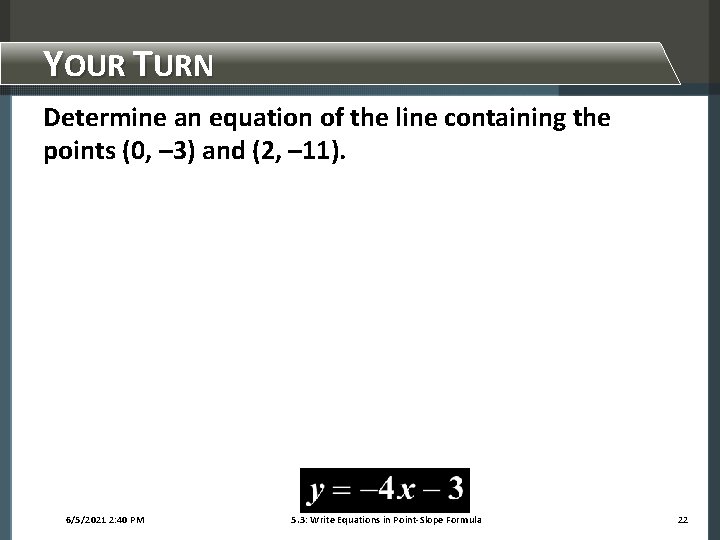 YOUR TURN Determine an equation of the line containing the points (0, – 3)