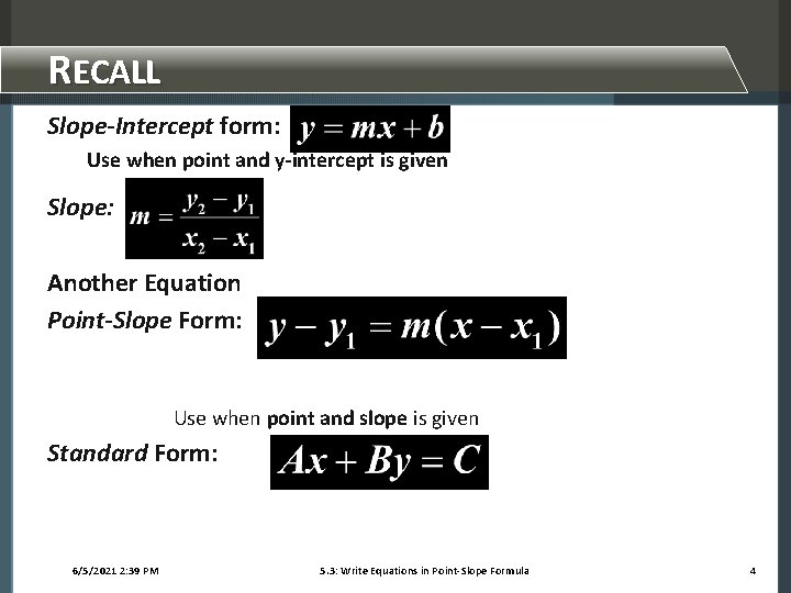 RECALL Slope-Intercept form: Use when point and y-intercept is given Slope: Another Equation Point-Slope