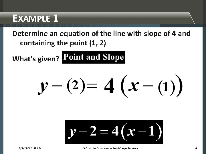 EXAMPLE 1 Determine an equation of the line with slope of 4 and containing