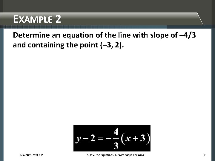 EXAMPLE 2 Determine an equation of the line with slope of – 4/3 and