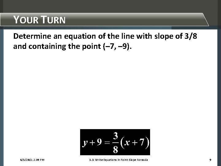 YOUR TURN Determine an equation of the line with slope of 3/8 and containing