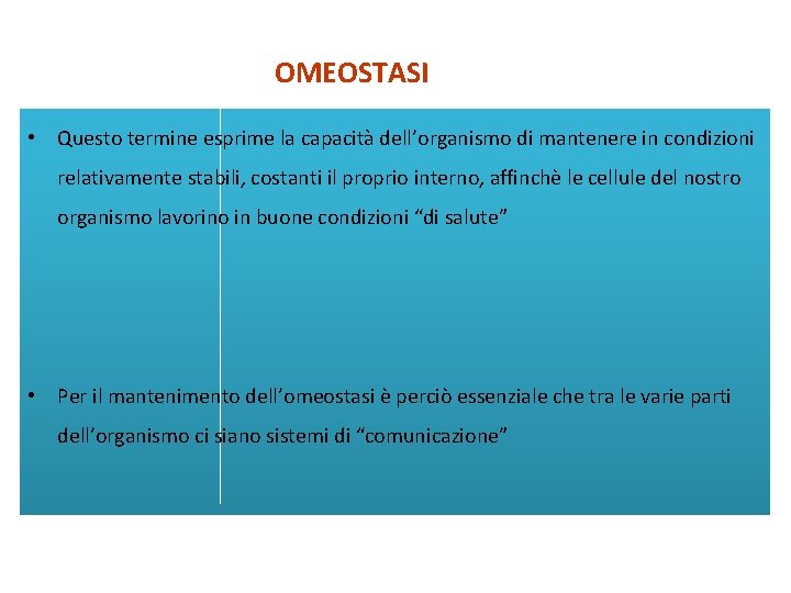 OMEOSTASI • Questo termine esprime la capacità dell’organismo di mantenere in condizioni relativamente stabili,