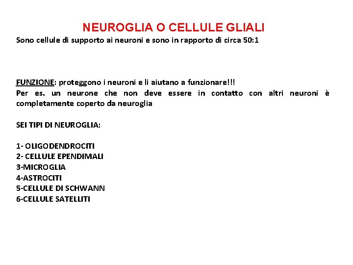 NEUROGLIA O CELLULE GLIALI Sono cellule di supporto ai neuroni e sono in rapporto