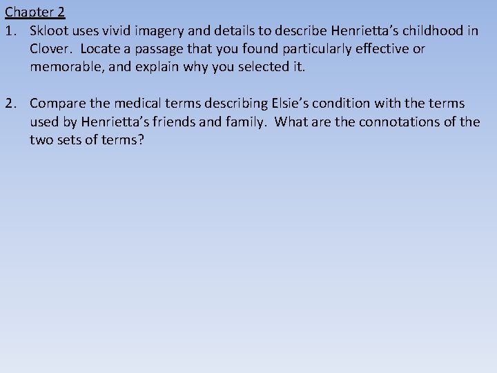 Chapter 2 1. Skloot uses vivid imagery and details to describe Henrietta’s childhood in