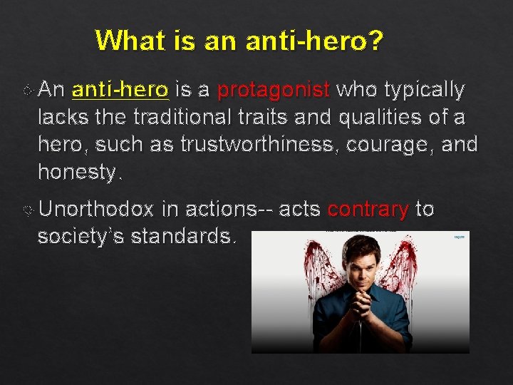 What is an anti-hero? An anti-hero is a protagonist who typically lacks the traditional