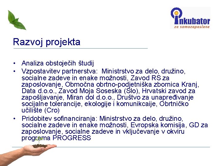 Razvoj projekta • Analiza obstoječih študij • Vzpostavitev partnerstva: Ministrstvo za delo, družino, socialne