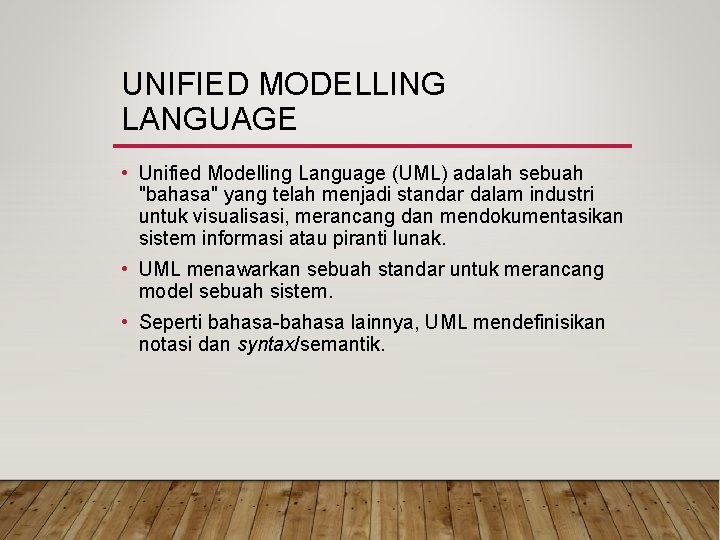 UNIFIED MODELLING LANGUAGE • Unified Modelling Language (UML) adalah sebuah "bahasa" yang telah menjadi