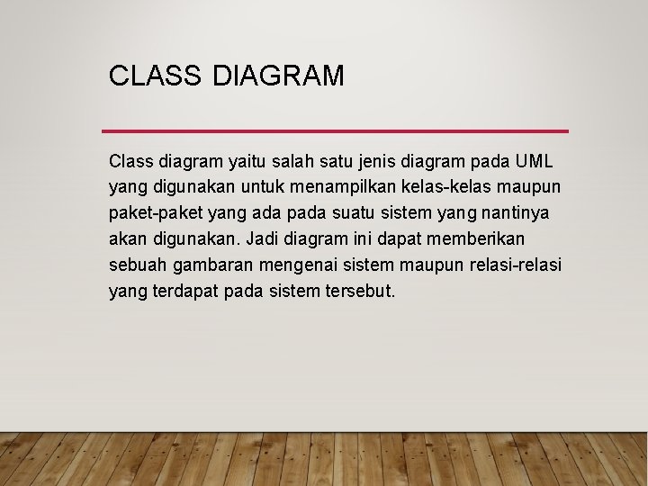 CLASS DIAGRAM Class diagram yaitu salah satu jenis diagram pada UML yang digunakan untuk