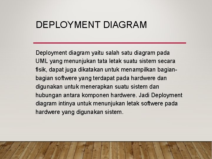 DEPLOYMENT DIAGRAM Deployment diagram yaitu salah satu diagram pada UML yang menunjukan tata letak