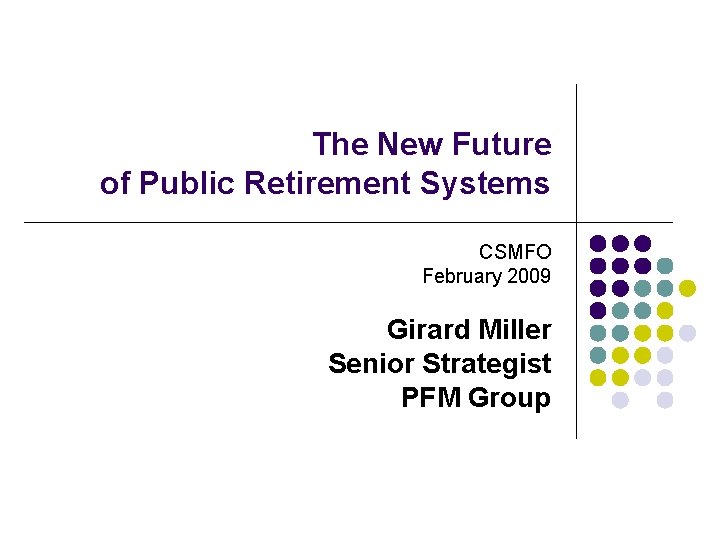 The New Future of Public Retirement Systems CSMFO February 2009 Girard Miller Senior Strategist