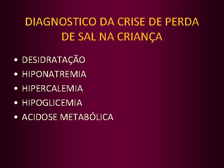 DIAGNOSTICO DA CRISE DE PERDA DE SAL NA CRIANÇA • • • DESIDRATAÇÃO HIPONATREMIA