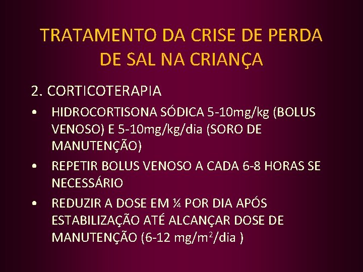 TRATAMENTO DA CRISE DE PERDA DE SAL NA CRIANÇA 2. CORTICOTERAPIA • HIDROCORTISONA SÓDICA