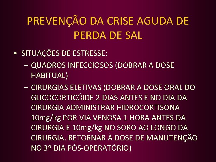 PREVENÇÃO DA CRISE AGUDA DE PERDA DE SAL • SITUAÇÕES DE ESTRESSE: – QUADROS