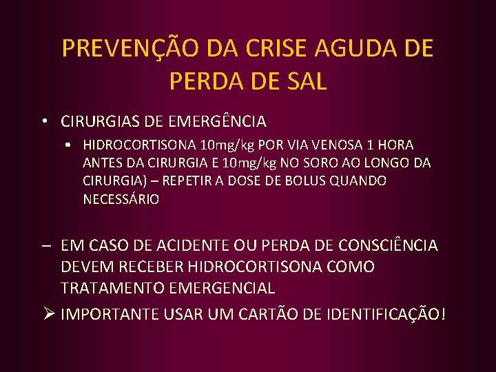 PREVENÇÃO DA CRISE AGUDA DE PERDA DE SAL • CIRURGIAS DE EMERGÊNCIA • HIDROCORTISONA