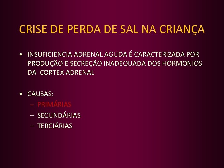 CRISE DE PERDA DE SAL NA CRIANÇA • INSUFICIENCIA ADRENAL AGUDA É CARACTERIZADA POR