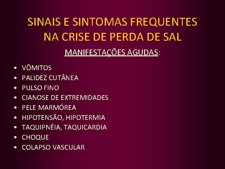 SINAIS E SINTOMAS FREQUENTES NA CRISE DE PERDA DE SAL MANIFESTAÇÕES AGUDAS: • •