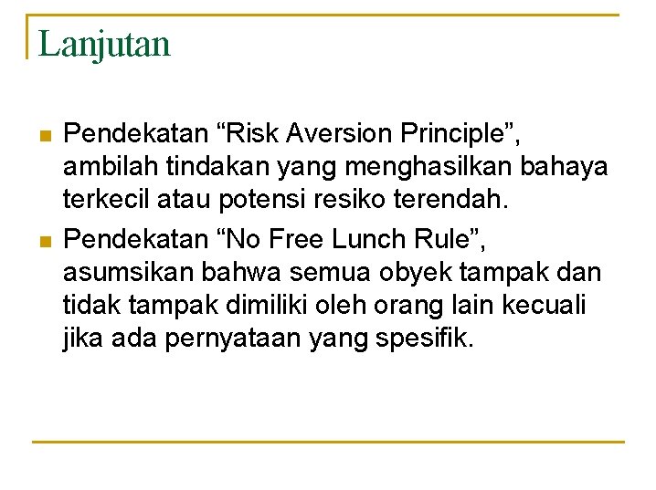 Lanjutan Pendekatan “Risk Aversion Principle”, ambilah tindakan yang menghasilkan bahaya terkecil atau potensi resiko