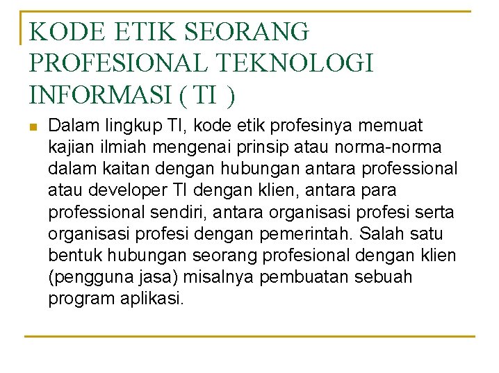 KODE ETIK SEORANG PROFESIONAL TEKNOLOGI INFORMASI ( TI ) Dalam lingkup TI, kode etik