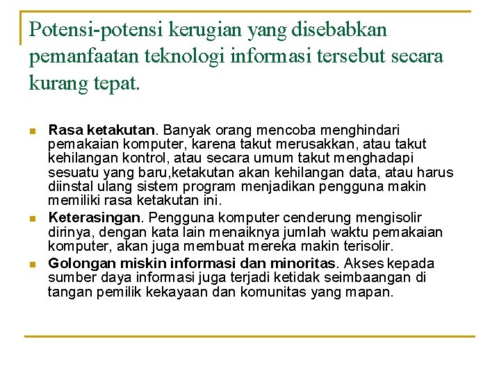 Potensi-potensi kerugian yang disebabkan pemanfaatan teknologi informasi tersebut secara kurang tepat. Rasa ketakutan. Banyak