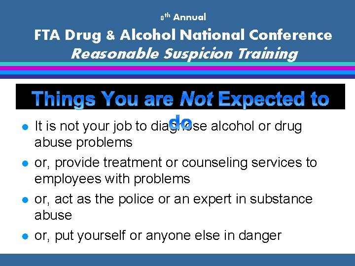8 th Annual FTA Drug & Alcohol National Conference Reasonable Suspicion Training l l