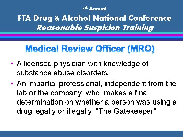 8 th Annual FTA Drug & Alcohol National Conference Reasonable Suspicion Training • A