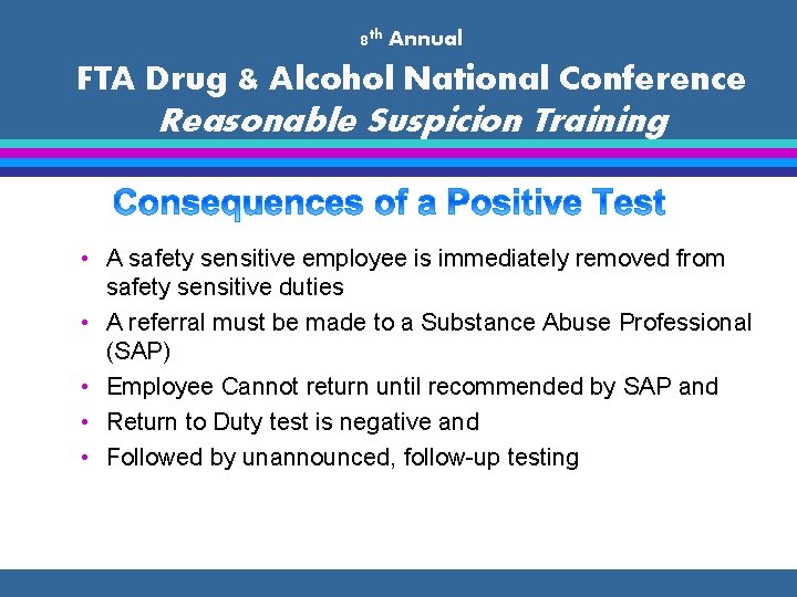 8 th Annual FTA Drug & Alcohol National Conference Reasonable Suspicion Training • A