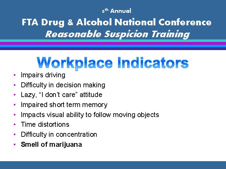 8 th Annual FTA Drug & Alcohol National Conference Reasonable Suspicion Training • •