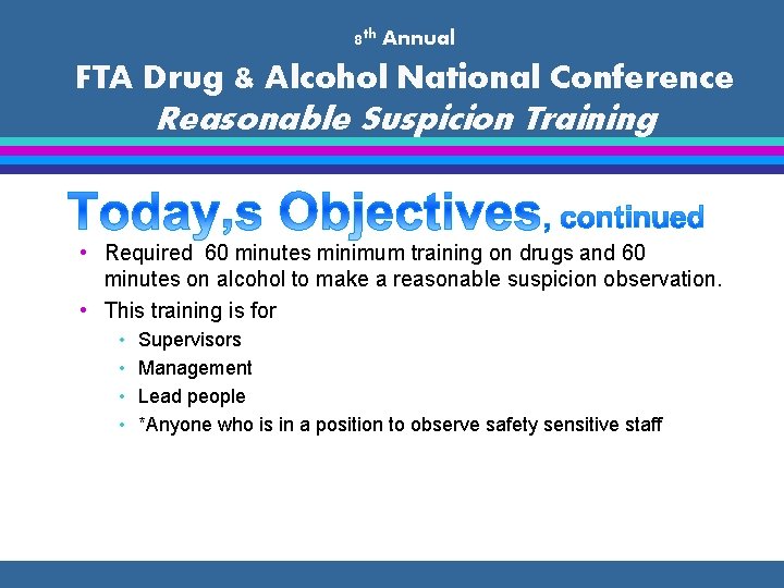 8 th Annual FTA Drug & Alcohol National Conference Reasonable Suspicion Training • Required