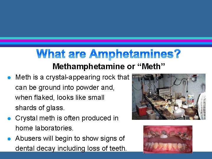 Methamphetamine or “Meth” l l l Meth is a crystal-appearing rock that can be